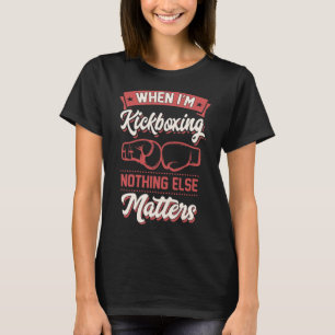 T-shirt Quand je fais du kickboxing, aucun autre problème