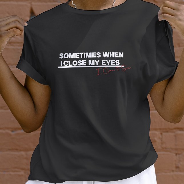 T-shirt Quand Je Ferme Les Yeux, Je Vois, Drôle Citation C (Créateur téléchargé)