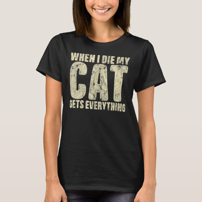 T-shirt Quand Je Meure Mon Chat Obtient Tout Chat (Devant)