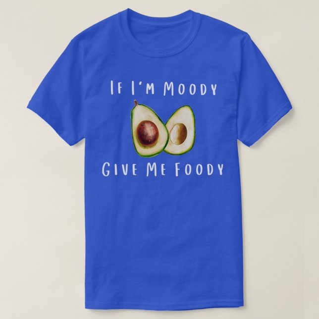 T-shirt Quand Je Moody Me Donne Foody Funny Avocado (Design devant)