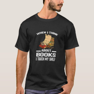 T-shirt Quand Je Pense Aux Livres, Je Touche Mon Étagère