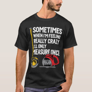 T-shirt Quand Je Serai Fou, Je Ne Mesurerai Qu'Une Fois Le