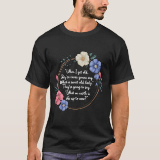 T-shirt Quand je serai vieux, ils ne diront jamais ce su