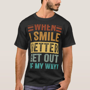 T-shirt Quand Je Souriez Mieux Sortir De Mon Chemin Sarcas
