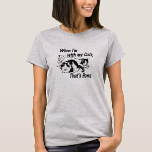 T-shirt Quand je suis avec mes chats, c'est chez moi