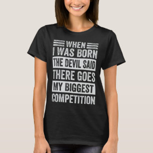 T-shirt Quand Je Suis Né, Le Diable A Dit Qu'Il Allait À M