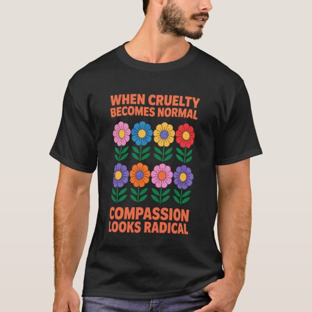 T-shirt Quand la cruauté devient normale, la compassion a  (Devant)
