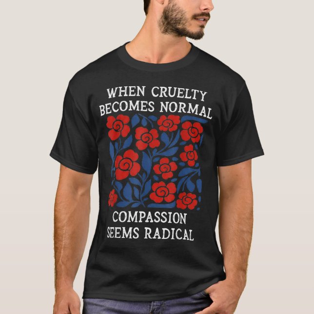 T-shirt Quand la cruauté devient normale la compassion sem (Devant)