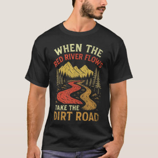 T-shirt Quand la rivière rouge coule, prends la route de t