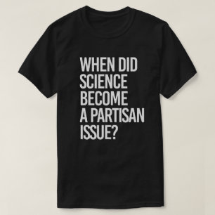 T-shirt Quand la science est-elle devenue partisane ?