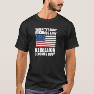 T-shirt Quand la tyrannie devient loi, la rébellion devien