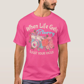 T-shirt Quand la vie devient floue, ajustez votre mise au