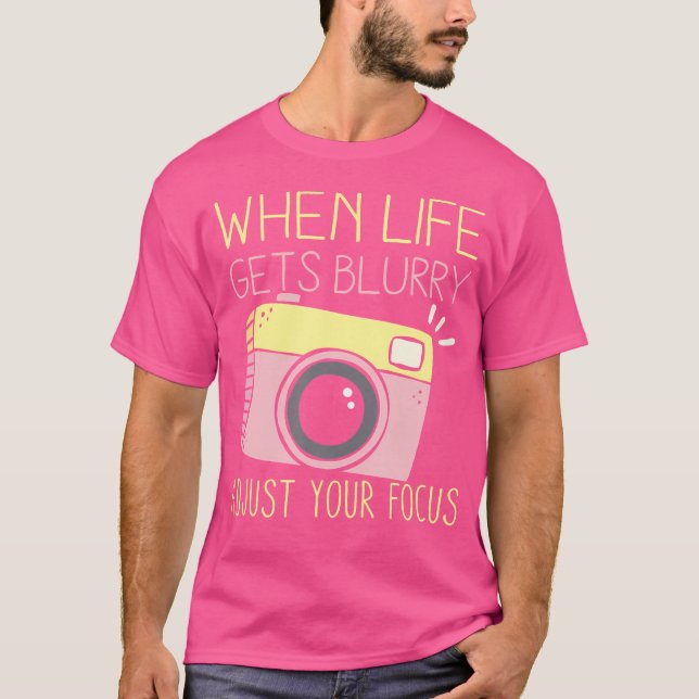 T-shirt Quand la vie devient floue, ajustez votre mise au  (Devant)