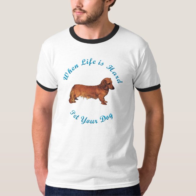 T-shirt Quand la vie est dure (Dachshund) (Devant)