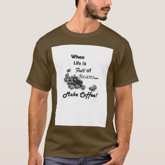 T-shirt Quand la vie est pleine de haricots faire du café