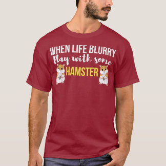 T-shirt Quand la vie floue jouer avec un hamster