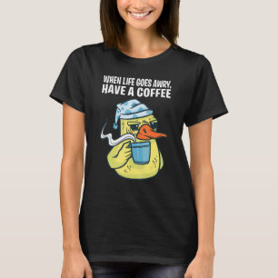 T-shirt Quand La Vie S'Éloigne, Prenez Un Café