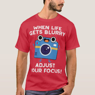 T-shirt Quand La Vie S'Éteint De Blurry Ajustez Votre Focu