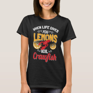 T-shirt Quand la vie vous donne citron ébullition écreviss
