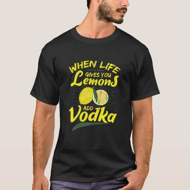 T-shirt Quand La Vie Vous Donne Des Citrons Ajouter Vodka  (Devant)