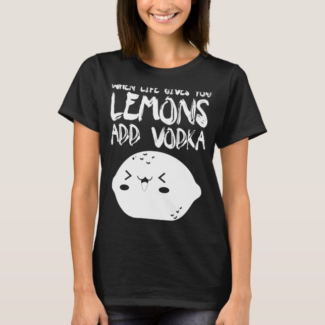 T-shirt Quand La Vie Vous Donne Des Citrons Ajouter Vodka  (Devant)