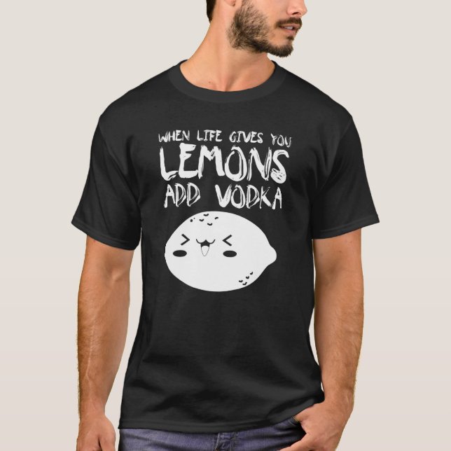 T-shirt Quand La Vie Vous Donne Des Citrons Ajouter Vodka  (Devant)