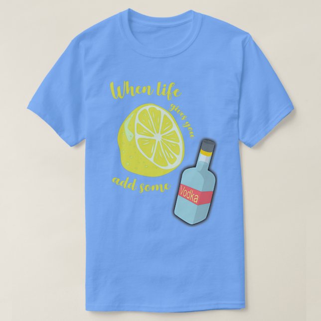T-shirt Quand la vie vous donne des citrons, ajoutez un pe (Design devant)