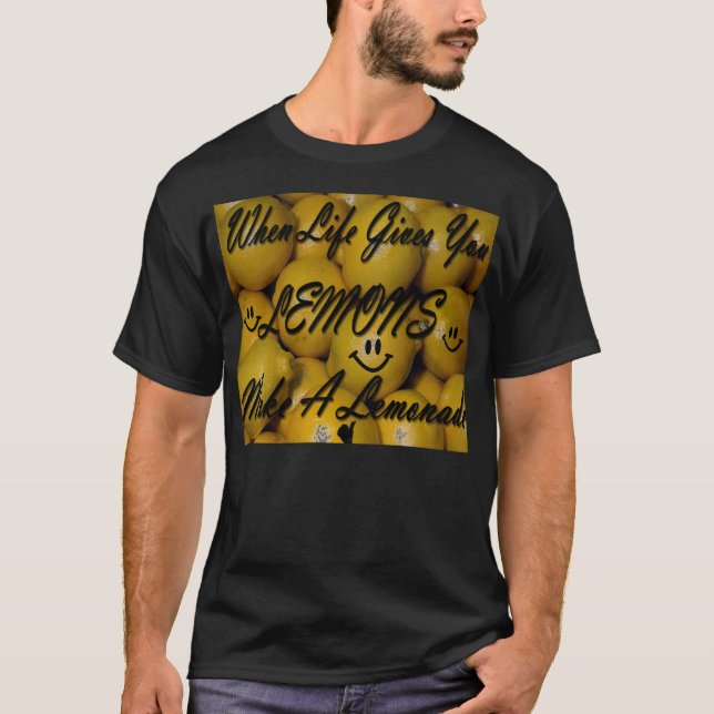 T-shirt Quand la vie vous donne des citrons, faites une (Devant)