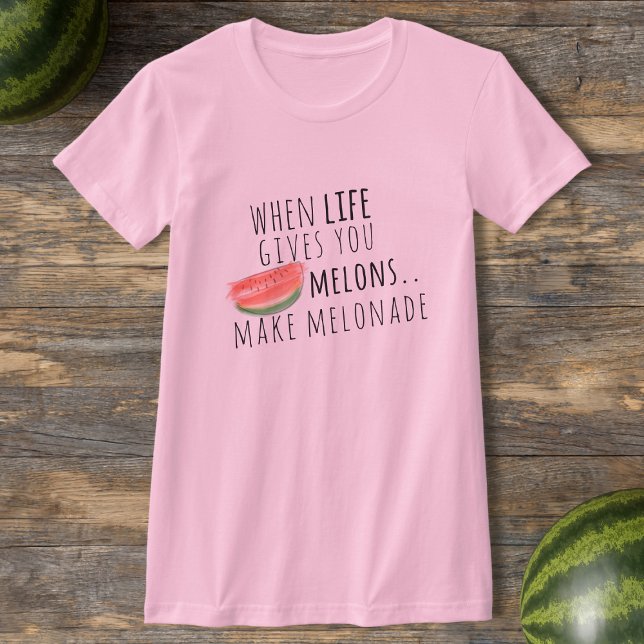 T-shirt Quand La Vie Vous Donne Des Mélons Fabriquent Des  (When life gives you melons, you *have* to make melonade 🍉)