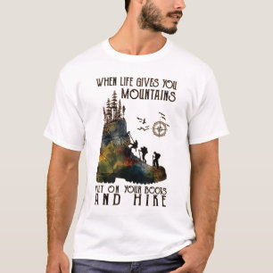 T-shirt Quand La Vie Vous Donne Des Montagnes Mets Sur Vos