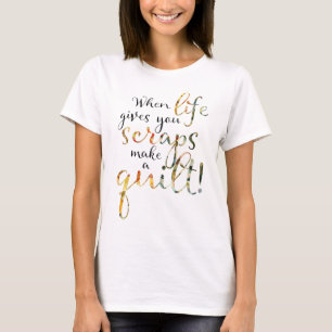 T-shirt Quand la vie vous donne des restes de courtepointe