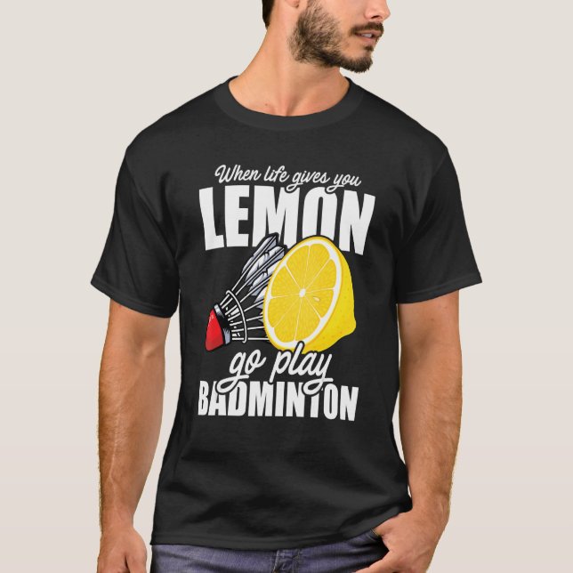 T-shirt Quand La Vie Vous Donne Lemon Go Jouer Badminton P (Devant)