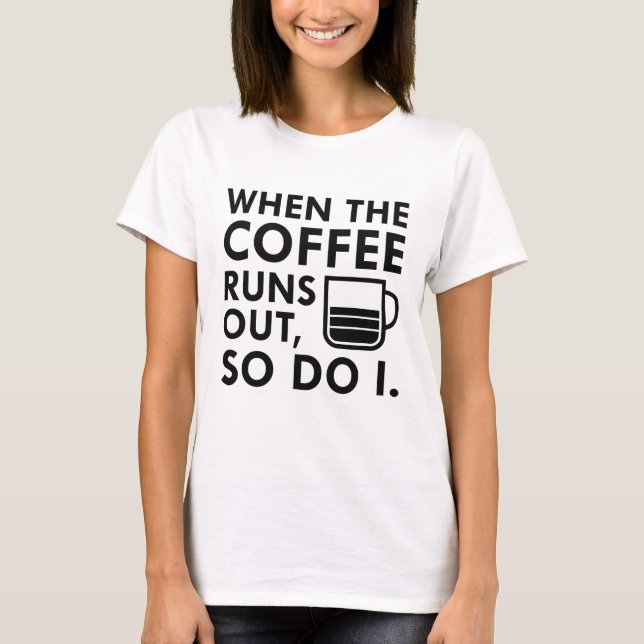 T-shirt Quand le café est épuisé (Devant)