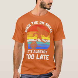 T-shirt Quand Le DM Sourit, Il Est Déjà Trop Tard IV