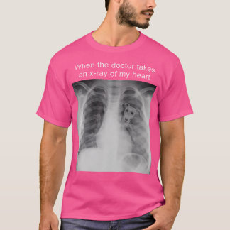 T-shirt Quand Le Docteur Prend Un Rayon X De Mon Coeur Whi