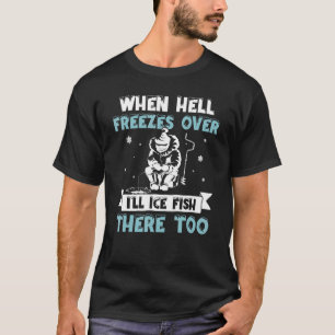 T-shirt Quand l'enfer gèle au-dessus, je pêcherai là-bas t
