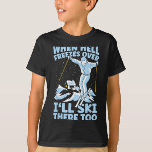 T-shirt Quand l'enfer gèlera Je skierai là-bas aussi Skieu