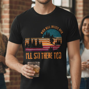 T-shirt Quand l'enfer se fige, je skie là aussi