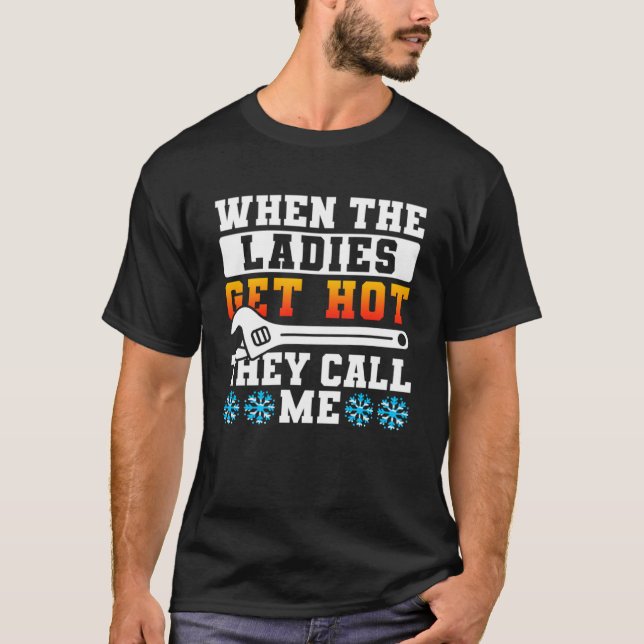 T-shirt Quand Les Dames Deviennent Chaudes, Ils M'Appelent (Devant)