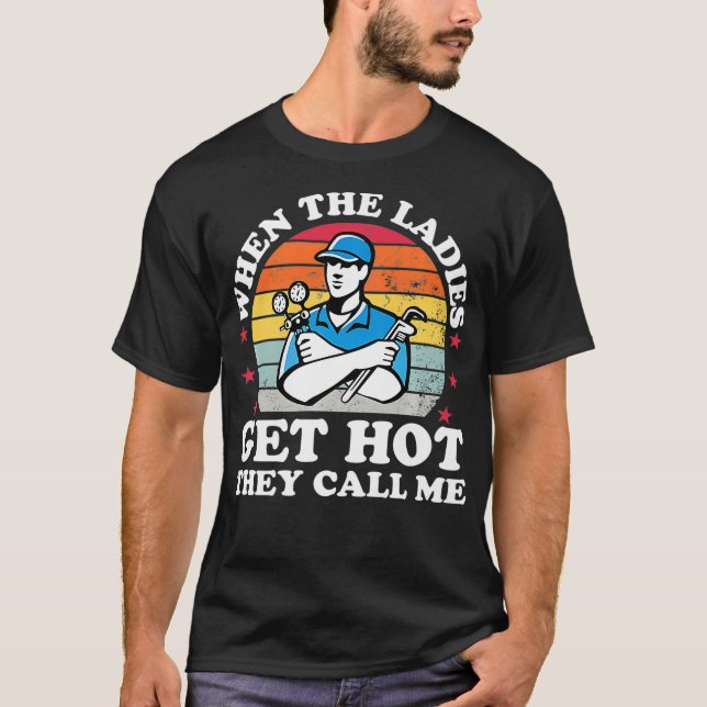 T-shirt Quand les femmes deviennent chaudes, ils m'appelle (Devant)