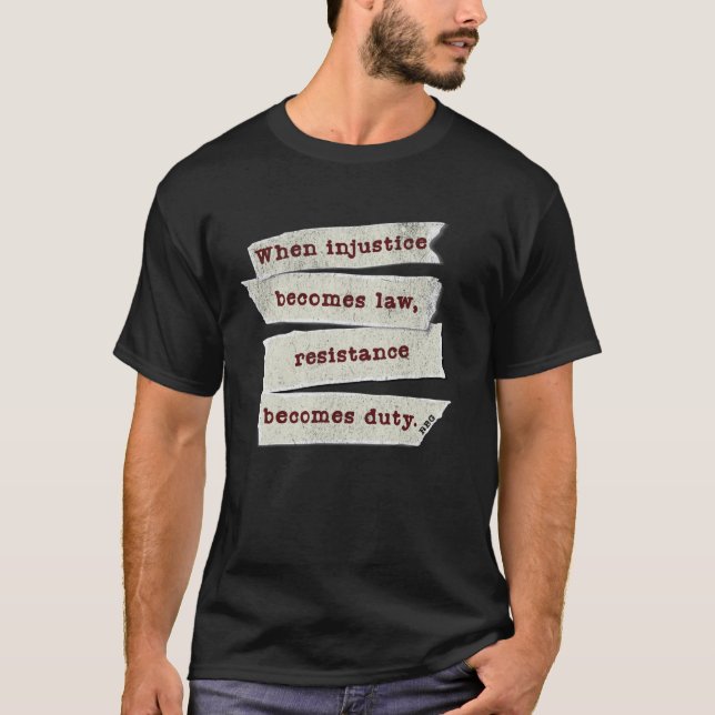 T-shirt Quand l'injustice devient loi, la résistance devie (Devant)