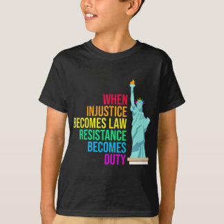T-shirt Quand l'injustice devient loi, la résistance devie