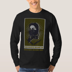 T-shirt Quand l'injustice devient loi, la résistance devie