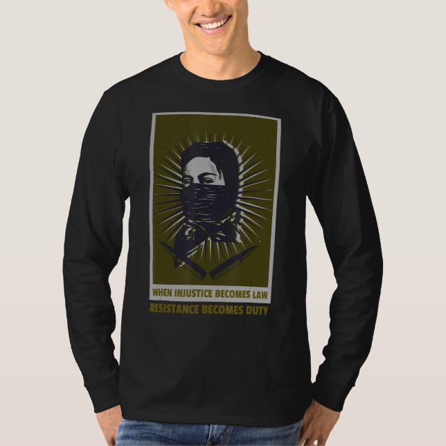 T-shirt Quand l'injustice devient loi, la résistance devie (Devant)