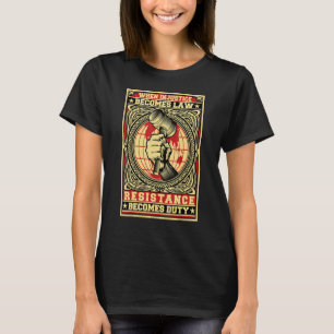 T-shirt Quand l'injustice devient loi, la résistance devie