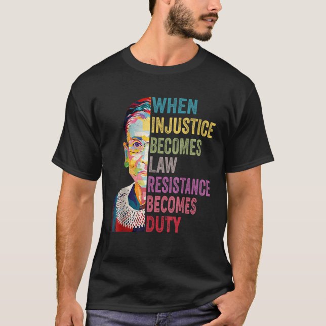 T-shirt Quand l'injustice devient loi, la résistance devie (Devant)