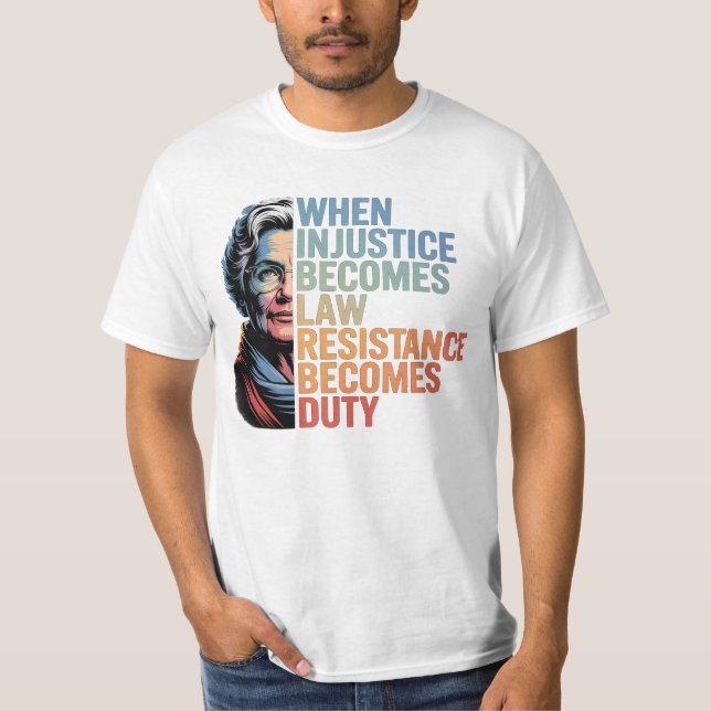 T-shirt Quand l'injustice devient loi, la résistance devie (Devant)