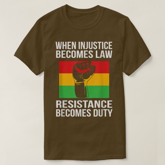 T-shirt Quand l'injustice devient loi, la résistance devie (Design devant)