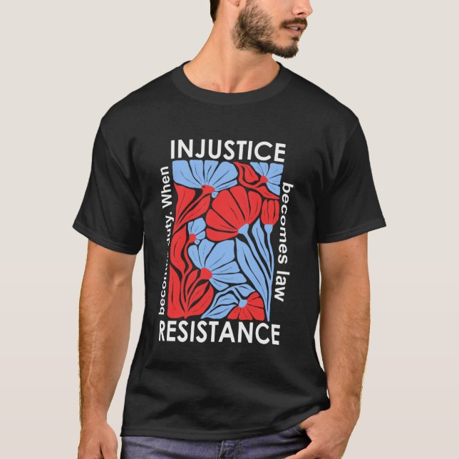 T-shirt Quand l'injustice devient loi la résistance devien (Devant)