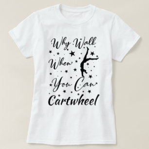T-shirt Quand Marchez Quand Vous Pouvez Cartwheel Drôle ca